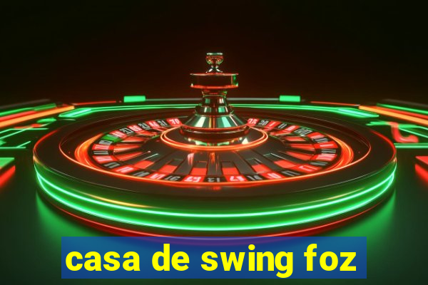 casa de swing foz